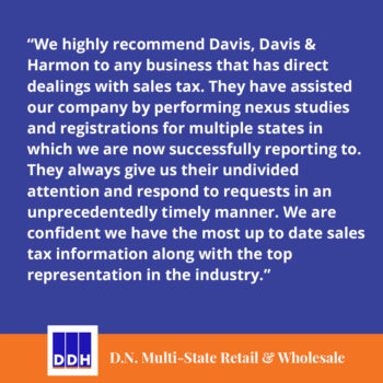 DDH Tax Testimonial Review D.N. Multi-State Retail and Wholesale sales tax consultants nexus studies tax information